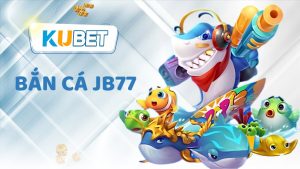 Bắn cá JB77 hấp dẫn thu hút người chơi