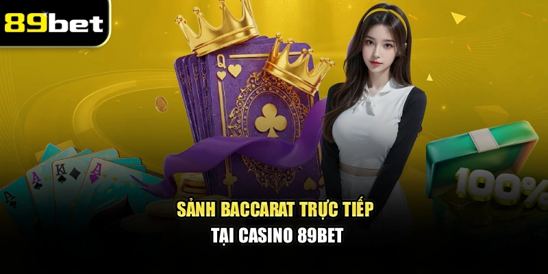 Sảnh Baccarat trực tiếp tại casino 89bet